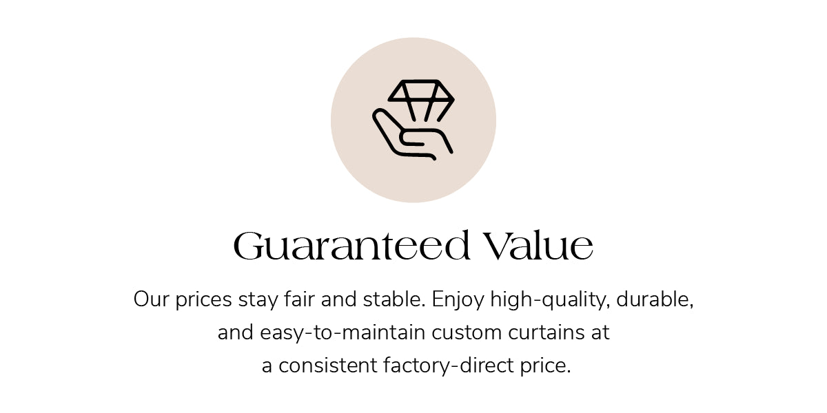 Icon for guaranteed value. High-quality, durable custom curtains offered at consistent factory-direct prices with fair and stable rates.