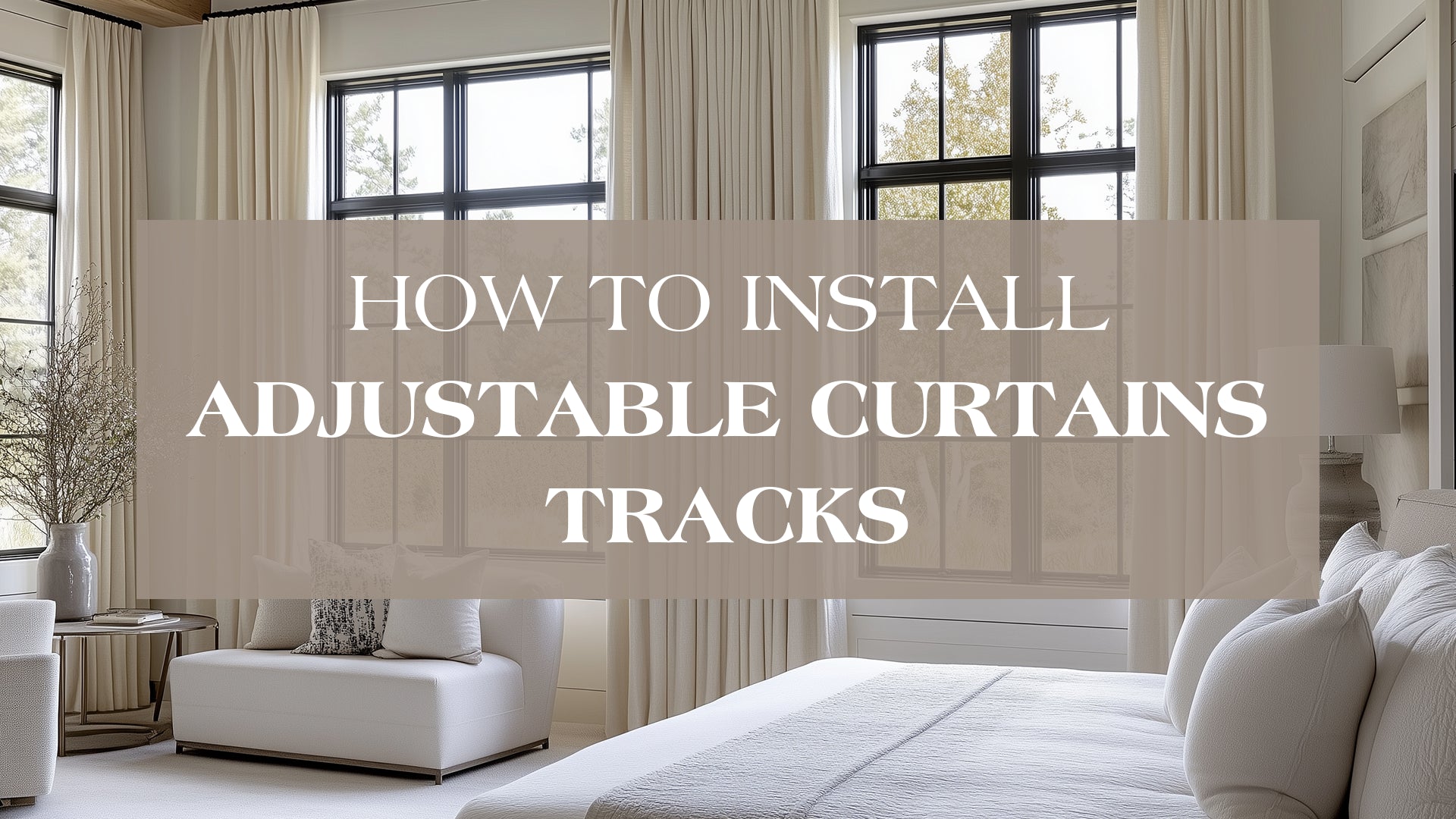 How to install adjustable curtain tracks in a modern bedroom with floor-to-ceiling curtains and neutral decor.