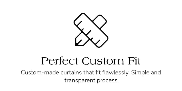 Perfect custom fit for custom-made curtains, simple and transparent process.