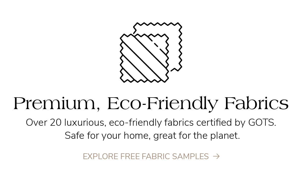 Icon for premium eco-friendly fabrics. Over 20 luxurious, eco-friendly fabric options certified by GOTS. Safe for home, eco-friendly.